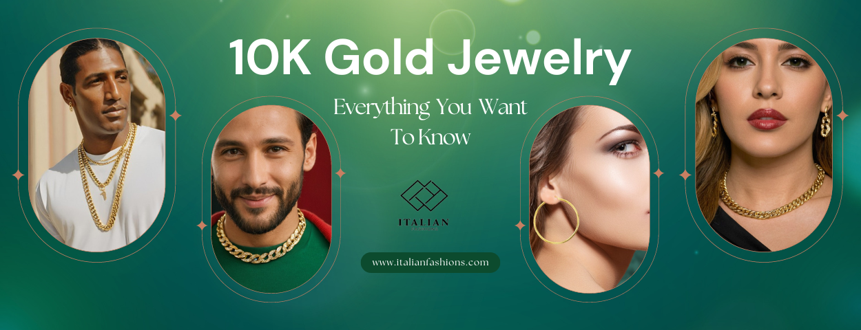 10K Gold Jewelry: Everything You Want To Know By Italian Fashions