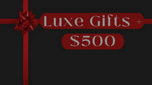 Luxe Gifts +$500
